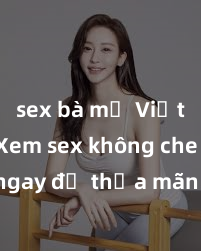 sex bà mẹ Việt Nam Xem sex không che HD ngay để thỏa mãn cơn khát tình dục của bạn! Video chất lượng cao, cảnh quay rõ nét, sẽ khiến bạn không thể rời mắt! Hãy trải nghiệm ngay!