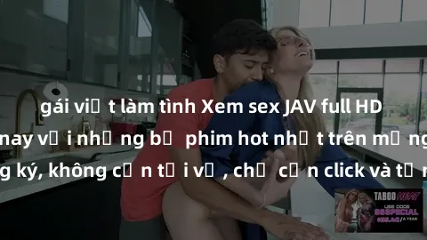 gái việt làm tình Xem sex JAV full HD miễn phí ngay hôm nay với những bộ phim hot nhất trên mạng. Không cần đăng ký, không cần tải về, chỉ cần click và tận hưởng những phút giây sảng khoái cùng JAV HD