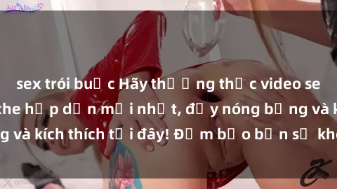 sex trói buộc Hãy thưởng thức video sex gái Việt không che hấp dẫn mới nhất, đầy nóng bỏng và kích thích tại đây! Đảm bảo bạn sẽ không thất vọng!