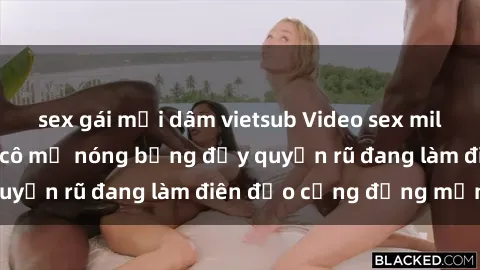 sex gái mại dâm vietsub Video sex milf Việt Nam: Những cô mẹ nóng bỏng đầy quyến rũ đang làm điên đảo cộng đồng mạng
