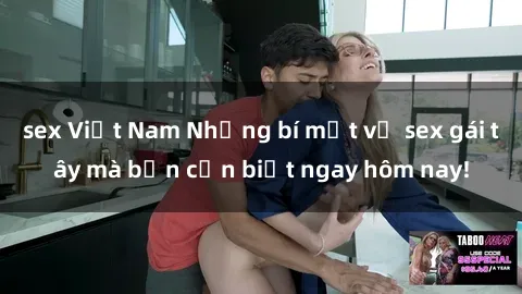 sex Việt Nam Những bí mật về sex gái tây mà bạn cần biết ngay hôm nay!