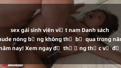 sex gái sinh viên việt nam Danh sách top gái Việt Nam nude nóng bỏng không thể bỏ qua trong năm nay! Xem ngay để thưởng thức vẻ đẹp hoàn hảo của họ