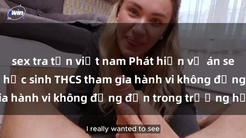 sex tra tấn việt nam Phát hiện vụ án sex học sinh: Nghi án học sinh THCS tham gia hành vi không đứng đắn trong trường học