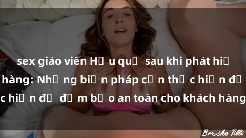 sex giáo viên Hậu quả sau khi phát hiện sex nhân viên nhà hàng: Những biện pháp cần thực hiện để đảm bảo an toàn cho khách hàng và nhân viên