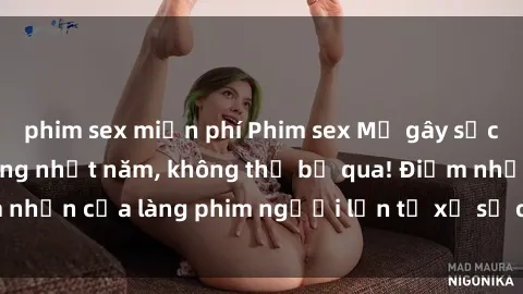 phim sex miễn phí Phim sex Mỹ gây sốc: Bộ phim nóng bỏng nhất năm, không thể bỏ qua! Điểm nhấn của làng phim người lớn từ xứ sở cờ hoa. Xem ngay!
