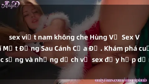 sex việt nam không che Hùng Vỹ Sex Việt Nam: Những Bí Mật Đằng Sau Cánh Cửa Đỏ. Khám phá cuộc sống và những dịch vụ sex đầy hấp dẫn của người Việt Nam.