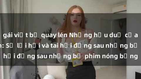 gái việt bị quay lén Những hậu duệ của clip sex đình đám: Sự lợi hại và tai hại đằng sau những bộ phim nóng bỏng