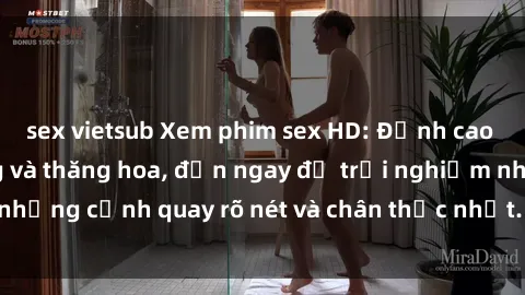 sex vietsub Xem phim sex HD: Đỉnh cao của sự sung sướng và thăng hoa, đến ngay để trải nghiệm những cảnh quay rõ nét và chân thực nhất. Hãy cùng khám phá!