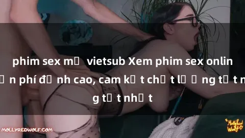 phim sex mỹ vietsub Xem phim sex online miễn phí đỉnh cao, cam kết chất lượng tốt nhất
