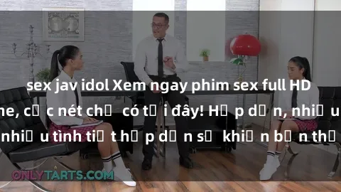 sex jav idol Xem ngay phim sex full HD đỉnh cao, không che, cực nét chỉ có tại đây! Hấp dẫn, nhiều tình tiết hấp dẫn sẽ khiến bạn thỏa mãn đắm say.