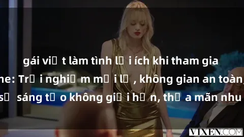 gái việt làm tình lợi ích khi tham gia sex online không che: Trải nghiệm mới lạ, không gian an toàn, sự sáng tạo không giới hạn, thỏa mãn nhu cầu tình dục của bạn.