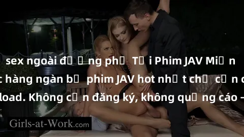 sex ngoài đường phố Tải Phim JAV Miễn Phí - Thưởng thức hàng ngàn bộ phim JAV hot nhất chỉ cần click download. Không cần đăng ký, không quảng cáo - Dễ dàng tải về và xem online!