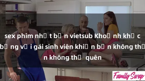 sex phim nhật bản vietsub Khoảnh khắc nóng bỏng với gái sinh viên khiến bạn không thể quên