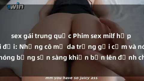 sex gái trung quốc Phim sex milf hấp dẫn nhất mọi thời đại: Những cô mẹ da trắng gợi cảm và nóng bỏng sẵn sàng khiến bạn lên đỉnh chỉ trong chớp mắt!