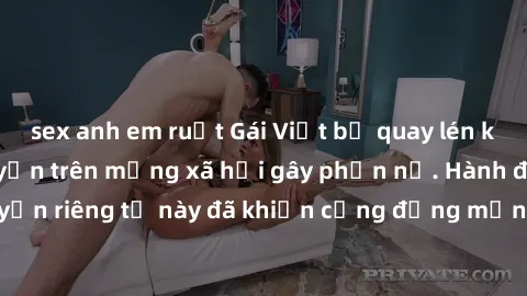 sex anh em ruột Gái Việt bị quay lén khi tắm, clip lan truyền trên mạng xã hội gây phẫn nộ. Hành động vi phạm quyền riêng tư này đã khiến cộng đồng mạng bức xúc và đòi trừng phạt thật nghiêm khắc.