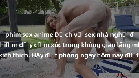 phim sex anime Dịch vụ sex nhà nghỉ đẳng cấp: Trải nghiệm đầy cảm xúc trong không gian lãng mạn, đầy kích thích. Hãy đặt phòng ngay hôm nay để thỏa mãn khát khao của bạn!