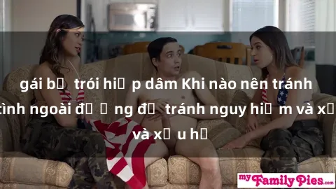gái bị trói hiếp dâm Khi nào nên tránh làm tình ngoài đường để tránh nguy hiểm và xấu hổ