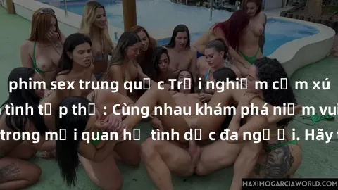 phim sex trung quốc Trải nghiệm cảm xúc mới mẻ với làm tình tập thể: Cùng nhau khám phá niềm vui và sự mãnh liệt trong mối quan hệ tình dục đa người. Hãy thử ngay để biết cảm giác thú vị này!