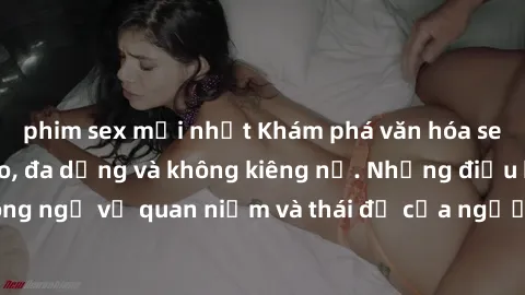 phim sex mới nhất Khám phá văn hóa sex Bắc Âu: Sự tự do, đa dạng và không kiêng nể. Những điều không ngờ về quan niệm và thái độ của người Bắc Âu đối với tình dục.