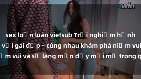sex loạn luân vietsub Trải nghiệm hạnh phúc khi làm tình với gái đẹp – cùng nhau khám phá niềm vui và sự lãng mạn đầy mới mẻ trong quan hệ của bạn.