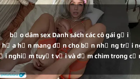 bạo dâm sex Danh sách các cô gái gọi Việt Nam hấp dẫn, hứa hẹn mang đến cho bạn những trải nghiệm tuyệt vời và đắm chìm trong cảm xúc tuyệt vời.