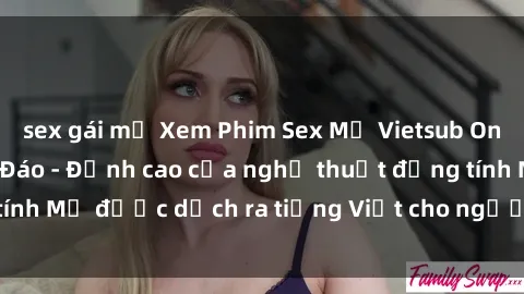 sex gái mỹ Xem Phim Sex Mỹ Vietsub Online Miễn Phí Độc Đáo - Đỉnh cao của nghệ thuật đồng tính Mỹ được dịch ra tiếng Việt cho người xem hiểu rõ hơn.