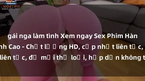 gái nga làm tình Xem ngay Sex Phim Hàn Quốc Vietsub Đỉnh Cao - Chất lượng HD, cập nhật liên tục, đủ mọi thể loại, hấp dẫn không thể bỏ qua!