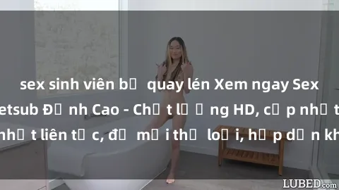 sex sinh viên bị quay lén Xem ngay Sex Phim Hàn Quốc Vietsub Đỉnh Cao - Chất lượng HD, cập nhật liên tục, đủ mọi thể loại, hấp dẫn không thể bỏ qua!