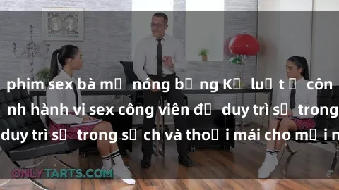 phim sex bà mẹ nóng bỏng Kỷ luật ở công viên: Chấn chỉnh hành vi sex công viên để duy trì sự trong sạch và thoải mái cho mọi người.