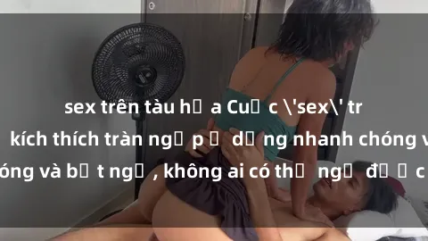 sex trên tàu hỏa Cuộc 'sex' trong thang máy: Khi sự kích thích tràn ngập ở dạng nhanh chóng và bất ngờ, không ai có thể ngờ được điều gì sẽ xảy ra!