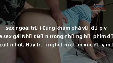 sex ngoài trời Cùng khám phá vẻ đẹp và sức gợi cảm của sex gái Nhật Bản trong những bộ phim đầy nghệ thuật và cuốn hút. Hãy trải nghiệm cảm xúc đầy mới mẻ và sống động từ những cảnh quay tinh tế và qu