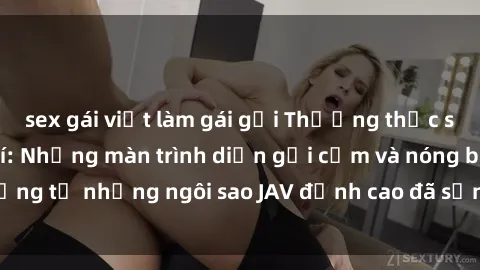 sex gái việt làm gái gọi Thưởng thức sex JAV idol miễn phí: Những màn trình diễn gợi cảm và nóng bỏng từ những ngôi sao JAV đỉnh cao đã sẵn sàng để bạn khám phá.