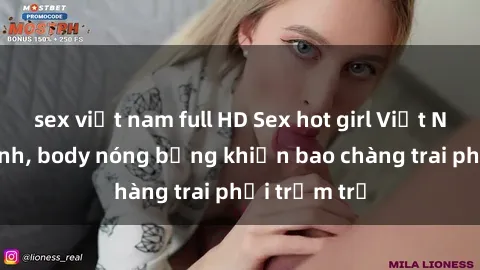 sex việt nam full HD Sex hot girl Việt Nam: Mặt xinh, body nóng bỏng khiến bao chàng trai phải trầm trồ
