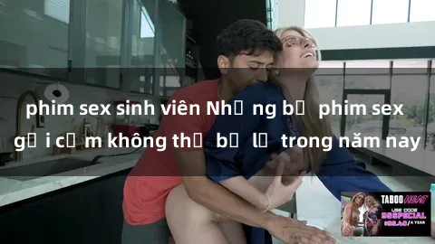 phim sex sinh viên Những bộ phim sex gợi cảm không thể bỏ lỡ trong năm nay