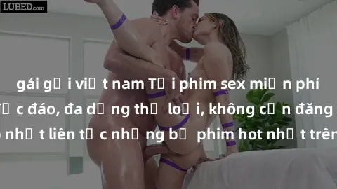 gái gọi việt nam Tải phim sex miễn phí chất lượng cao độc đáo, đa dạng thể loại, không cần đăng ký tài khoản. Cập nhật liên tục những bộ phim hot nhất trên thị trường. Sự lựa chọn hàng đầu cho người y