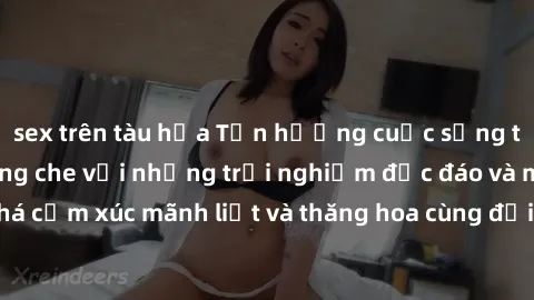 sex trên tàu hỏa Tận hưởng cuộc sống tình dục online không che với những trải nghiệm độc đáo và mới lạ. Khám phá cảm xúc mãnh liệt và thăng hoa cùng đối tác tại các trang web chuyên nghiệp.