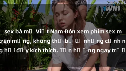 sex bà mẹ Việt Nam Đón xem phim sex mới nhất đang hot trên mạng, không thể bỏ lỡ những cảnh nóng hổi đầy kích thích. Tận hưởng ngay trước khi bị xoá chóng mặt!