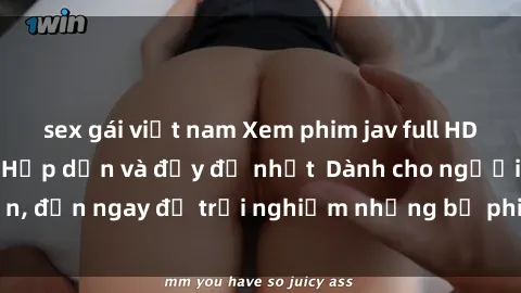 sex gái việt nam Xem phim jav full HD online miễn phí - Hấp dẫn và đầy đủ nhất  Dành cho người lớn, đến ngay để trải nghiệm những bộ phim hấp dẫn và hấp dẫn.