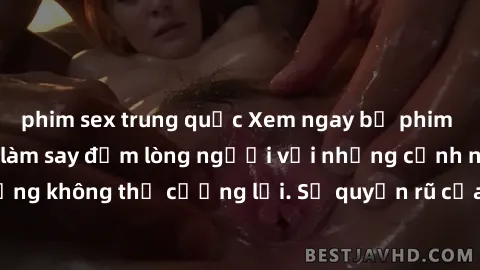 phim sex trung quốc Xem ngay bộ phim sex milf hot nhất, làm say đắm lòng người với những cảnh nóng bỏng không thể cưỡng lại. Sự quyến rũ của MILF sẽ khiến bạn mãnh liệt!