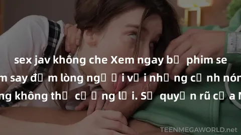sex jav không che Xem ngay bộ phim sex milf hot nhất, làm say đắm lòng người với những cảnh nóng bỏng không thể cưỡng lại. Sự quyến rũ của MILF sẽ khiến bạn mãnh liệt!