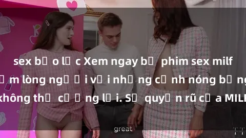 sex bạo lực Xem ngay bộ phim sex milf hot nhất, làm say đắm lòng người với những cảnh nóng bỏng không thể cưỡng lại. Sự quyến rũ của MILF sẽ khiến bạn mãnh liệt!