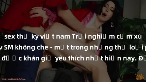 sex thư ký việt nam Trải nghiệm cảm xúc thăng hoa với jav SM không che - một trong những thể loại phim người lớn được khán giả yêu thích nhất hiện nay. Đảm bảo đem lại sự hấp dẫn, kích thích tối đa ch
