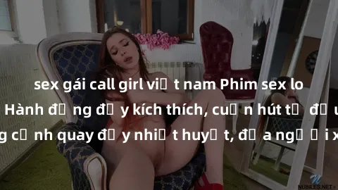 sex gái call girl việt nam Phim sex loạn luân Nhật Bản: Hành động đầy kích thích, cuốn hút từ đầu đến cuối. Những cảnh quay đầy nhiệt huyết, đưa người xem vào thế giới độc đáo của tình thân. Đừng bỏ l