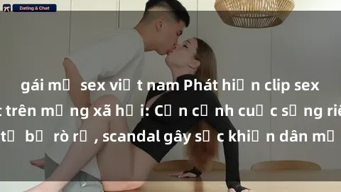 gái mỹ sex việt nam Phát hiện clip sex quay lén hot nhất trên mạng xã hội: Cận cảnh cuộc sống riêng tư bị rò rỉ, scandal gây sốc khiến dân mạng không khỏi bàng hoàng