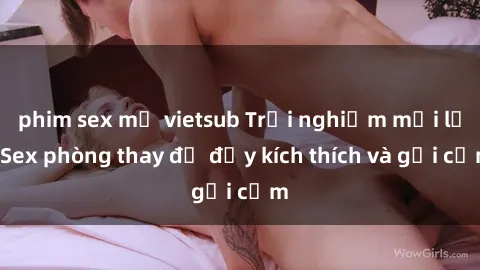 phim sex mỹ vietsub Trải nghiệm mới lạ: Sex phòng thay đồ đầy kích thích và gợi cảm
