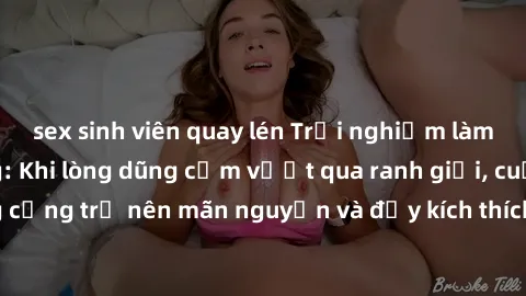 sex sinh viên quay lén Trải nghiệm làm tình ngoài đường: Khi lòng dũng cảm vượt qua ranh giới, cuộc hẹn nơi công cộng trở nên mãn nguyện và đầy kích thích. Hành vi nguy hiểm, nhưng cũng tạo nên cảm gi