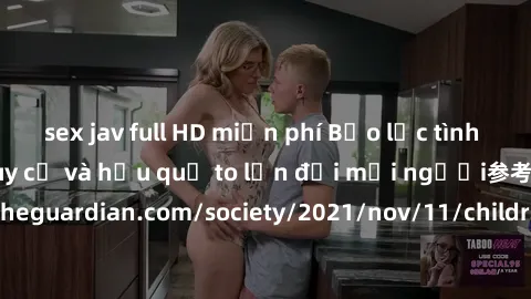 sex jav full HD miễn phí Bạo lực tình dục trong nhóm: nguy cơ và hậu quả to lớn đối mọi người参考: https://www.theguardian.com/society/2021/nov/11/children-as-young-as-four-are-being-sexually-abused-by-