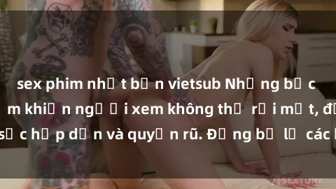 sex phim nhật bản vietsub Những bức ảnh sexy tá gợi cảm khiến người xem không thể rời mắt, đầy sức hấp dẫn và quyến rũ. Đừng bỏ lỡ các hình ảnh nóng bỏng này!