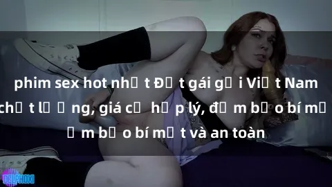 phim sex hot nhất Đặt gái gọi Việt Nam: Dịch vụ chất lượng, giá cả hợp lý, đảm bảo bí mật và an toàn