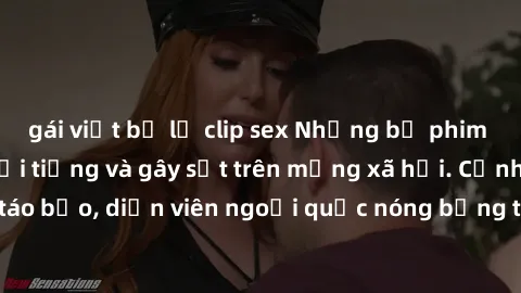 gái việt bị lộ clip sex Những bộ phim sex ngoại quốc nổi tiếng và gây sốt trên mạng xã hội. Cảnh quay táo bạo, diễn viên ngoại quốc nóng bỏng trong các tác phẩm đỉnh cao.